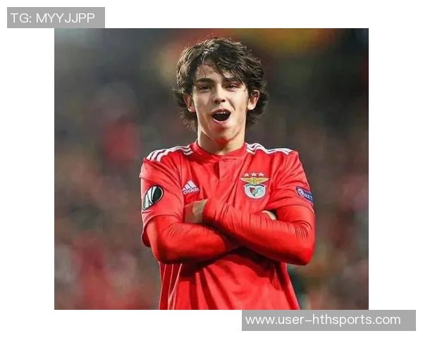 菲利克斯身价回暖至2500万欧26岁迎来近三年半首次上涨